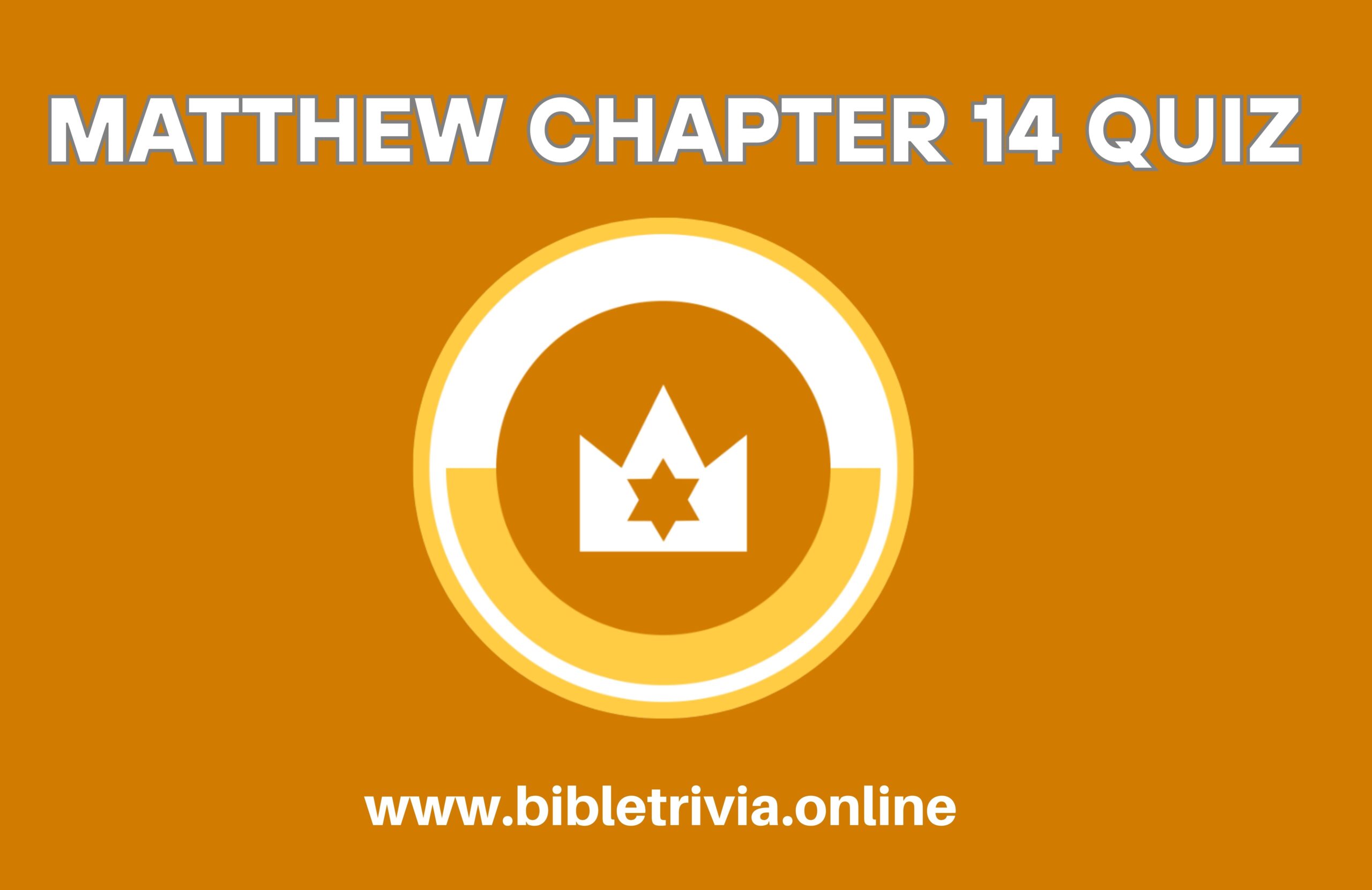Bible Quiz Matthew Chapter 14: John’s Death and Jesus’ Miracles