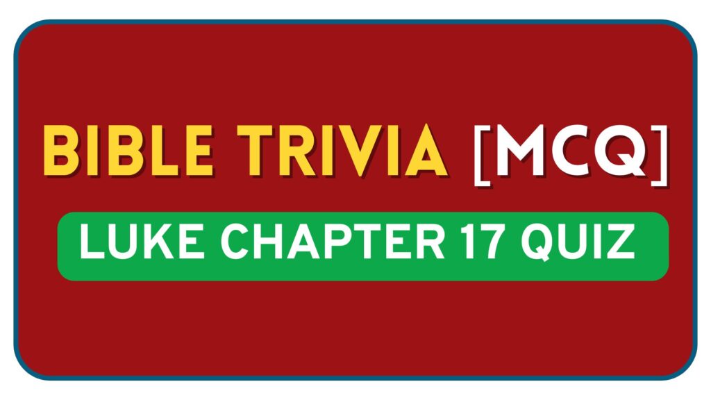 Luke Chapter 17 Bible Quiz Questions and Answers