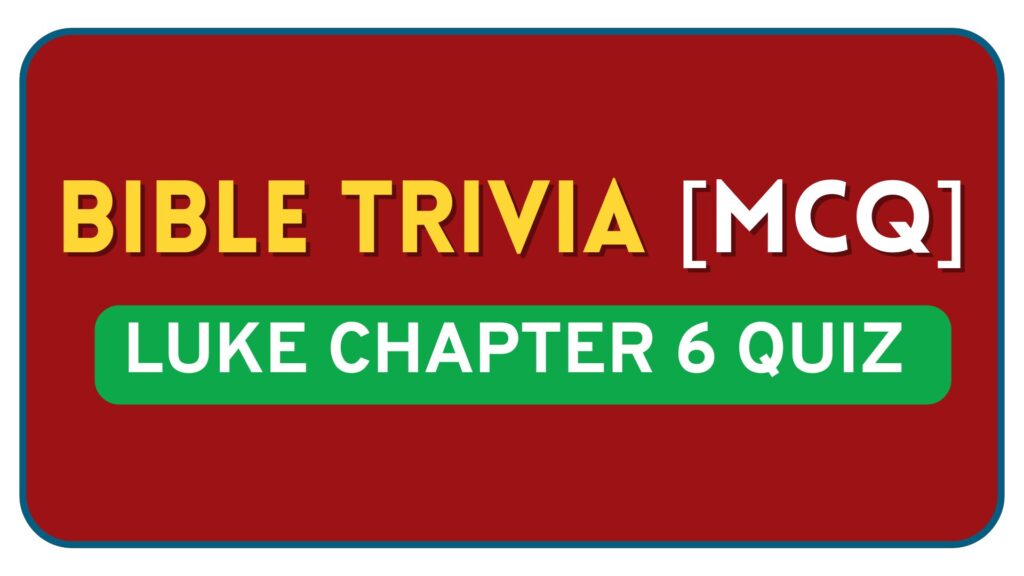 Luke Chapter 6 Bible Quiz Questions and Answers