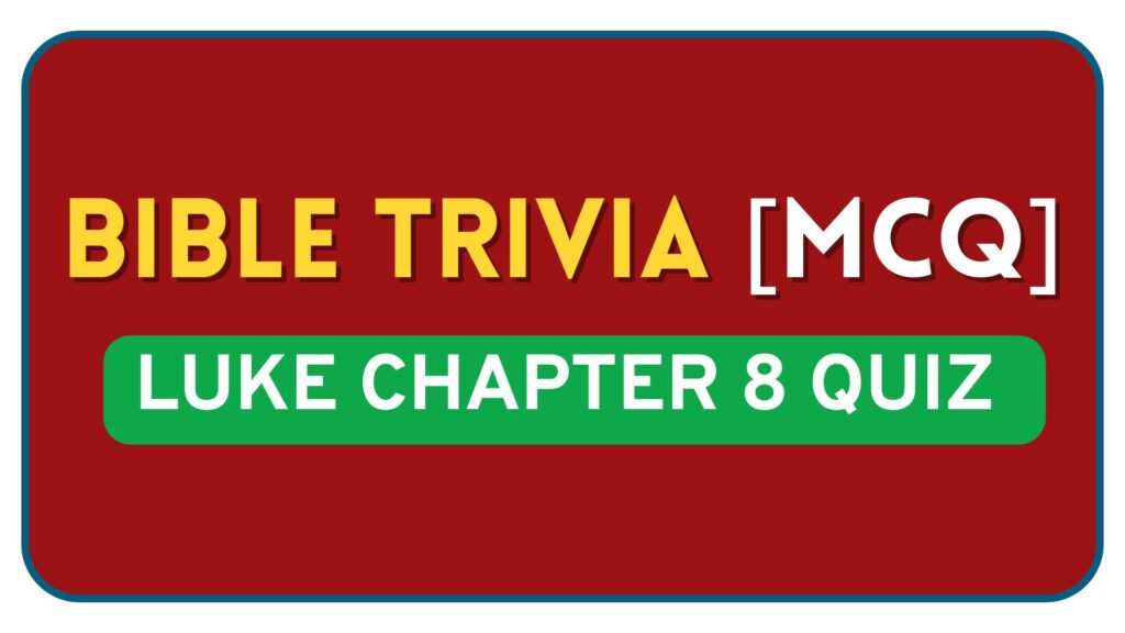 Luke Chapter 8 Bible Quiz Questions and Answers