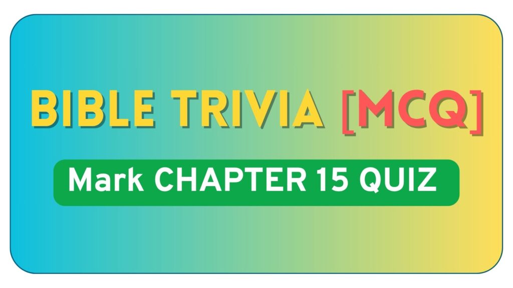 Mark Chapter 15 Bible Quiz Questions and Answers